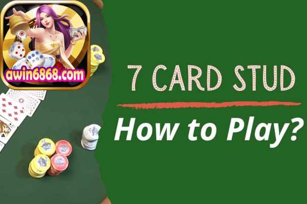 Luật Chơi Poker Sevencard Stud Tại Awin Cho Người Mới	